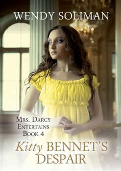 Kitty Bennet's Despair - Book #4 of the Mrs. Darcy Entertains