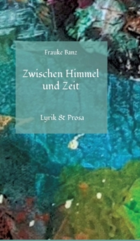 Hardcover Zwischen Himmel und Zeit: Lyrik & Prosa [German] Book