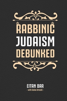 Paperback Rabbinic Judaism Debunked: Debunking the myth of Rabbinic Oral Law Book