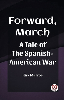 Forward, March: A Tale Of The Spanish-American War