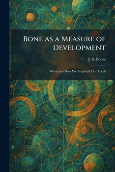 Bone as a Measure of Development: When and How We Acquired Our Teeth