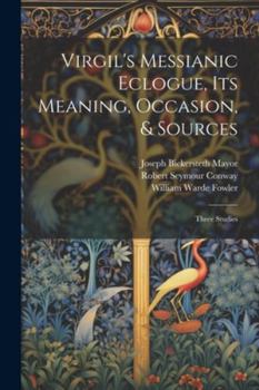 Paperback Virgil's Messianic Eclogue, Its Meaning, Occasion, & Sources: Three Studies Book