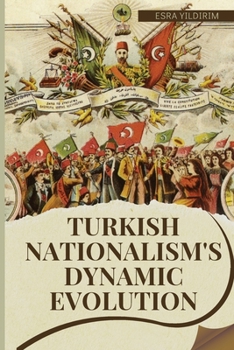Paperback Turkish Nationalism's Dynamic Evolution Book