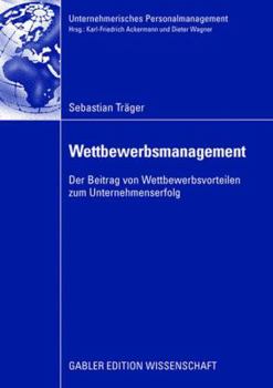 Paperback Wettbewerbsmanagement: Der Beitrag Von Wettbewerbsvorteilen Zum Unternehmenserfolg [German] Book