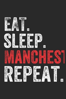 Eat Sleep  Manchester  Repeat UK United Kingdom Great Britain British Notebook City Gift: Lined Notebook / Journal Gift, Manchester, 120 Pages, 6 x 9 ... Journal, The Diary of, First names, Diary to