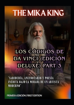 LOS CÓDIGOS DE DA VINCI (Edición Deluxe) PART 3 The Mika King: "Sabiduría, Anecdotario y Poesía Inédita bajo la Mirada de un Artista Moderno" Bilingüe (Español / Inglés) (Spanish Edition)