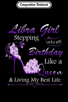 Composition Notebook: Libra Girl Stepping Into My Birthday Like A Queen  Journal/Notebook Blank Lined Ruled 6x9 100 Pages
