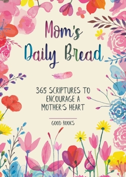 Hardcover Mom's Daily Bread: 365 Scriptures to Encourage a Mother's Heart Book