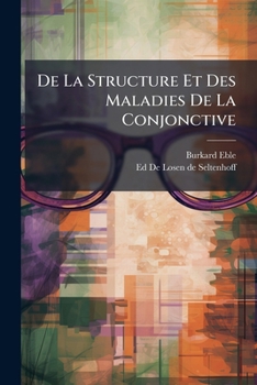 De La Structure Et Des Maladies De La Conjonctive: Avec Des Considérations Sur L'ophthalmie Contagieuse...