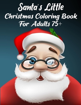 Paperback Santa's Little Christmas Coloring Book For Adults 75+: A Festive Coloring Book Featuring Beautiful Winter Landscapes and Heart Warming Holiday Scenes Book