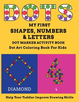 Paperback My First Shapes, Numbers & Letters Dot Marker Activity Book Dot Art Coloring Book for Kids Help Your Toddler Improve Drawing Skills: Let Your Child En Book