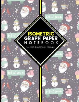 Isometric Graph Paper Notebook: 1/4 Inch Equilateral Triangle: Isometric Drawing Paper, Isometric Grid Paper, Isometric Sketching Paper, Cute Winter S