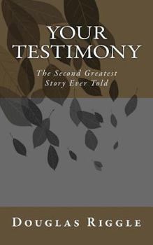 Paperback Your Testimony: The Second Greatest Story Ever Told Book