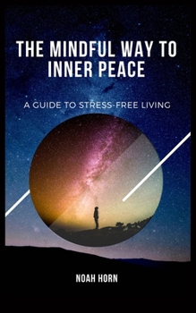 Paperback The Mindful Way to Inner Peace: A Guide to Stress-Free Living Book