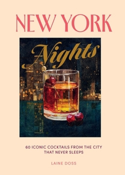 New York Nights: 60 Vintage Cocktails with the Spirit of the City