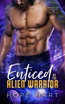 Enticed by the Alien Warrior: A Sci Fi Alien Romance - Book #8 of the Warriors of Agron