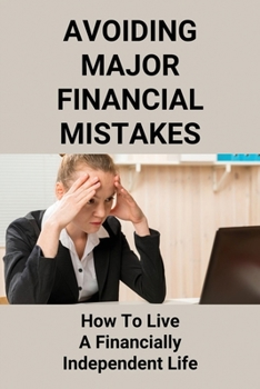 Paperback Avoiding Major Financial Mistakes: How To Live A Financially Independent Life: Financial Independence Plan Book