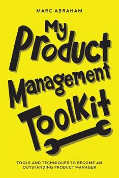 Paperback My Product Management Toolkit: Tools and Techniques to Become an Outstanding Product Manager Book