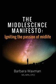 Paperback The Middlescence Manifesto: Igniting the passion of midlife Book