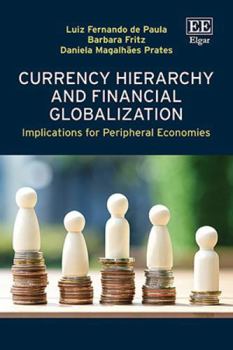 Hardcover Currency Hierarchy and Financial Globalisation: Implications for Peripheral Economies Book
