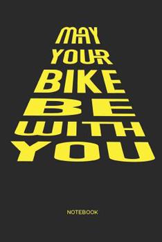 May your bike be with you | Notebook: MTB Mountain Bike Notebook | Mountain Bike Gift for cyclists, kids, men and women who love cycling, mountain biking and bicycle adventures