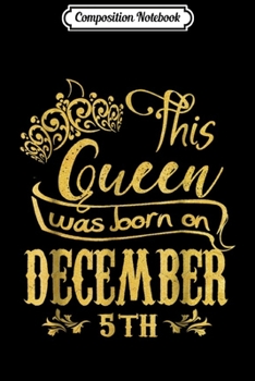 Paperback Composition Notebook: A Queen Was Born In December 5th. Happy Birthday To Me! Journal/Notebook Blank Lined Ruled 6x9 100 Pages Book