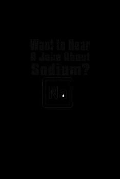 Paperback Want To Hear A Joke About Sodium? Na: Hangman Puzzles - Mini Game - Clever Kids - 110 Lined Pages - 6 X 9 In - 15.24 X 22.86 Cm - Single Player - Funn Book