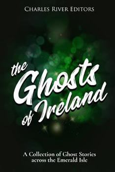 Paperback The Ghosts of Ireland: A Collection of Ghost Stories across the Emerald Isle Book