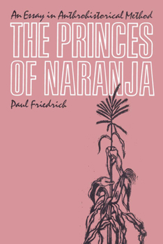 Paperback The Princes of Naranja: An Essay in Anthrohistorical Method Book