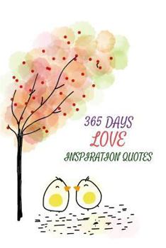 Paperback 365 Days Love Inspiration Quotes: Inspiration For Best Life 122 Pages 6x9 Inches Book