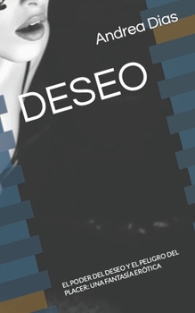 Paperback Deseo: El Poder del Deseo Y El Peligro del Placer: Una Fantas?a Er?tica [Spanish] Book