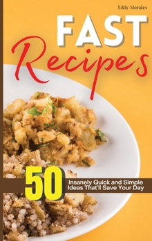 Hardcover Fast Recipes: 50 Insanely Quick and Simple Ideas That'll Save Your Day Book