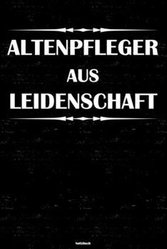 Altenpfleger aus Leidenschaft Notizbuch: Altenpfleger Journal DIN A5 liniert 120 Seiten Geschenk (German Edition)