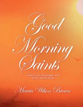 GOOD MORNING SAINTS: VIEWS FROM SERENGETI AND OTHER DEVOTIONALS