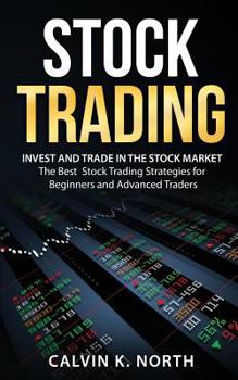 Paperback Stock Trading: Invest and Trade in the Stock Market - The Best Stock Trading Strategies for Beginners and Advanced Traders Book