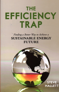 Paperback The Efficiency Trap: Finding a Better Way to Achieve a Sustainable Energy Future Book