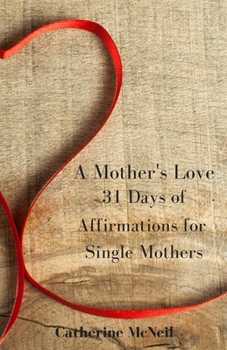 Paperback A Mother's Love: 31 Days of Affirmations for Single Mothers Book