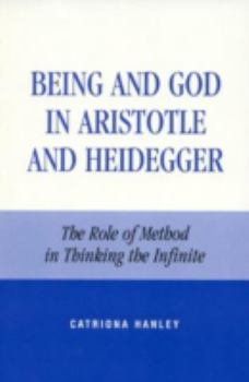Paperback Being and God in Aristotle and Heidegger: The Role of Method in Thinking the Infinite Book