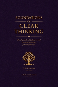 Paperback Foundations of Clear Thinking: Developing Good Judgment and Personal Philosophy for Everyday Life Book