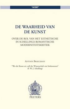 Paperback de Waarheid Van de Kunst. Over de Rol Van Het Esthetische in Schellings Romantische Moderniteitskritiek [Dutch] Book