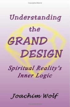 Paperback Understanding the Grand Design: Spiritual Reality's Inner Logic Book