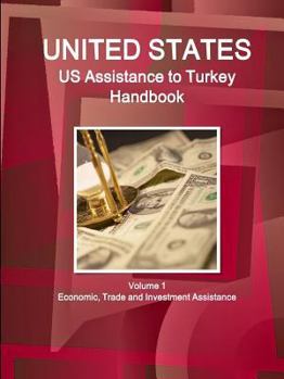 Us Assistance to Turkey Handbook Volume 1 Economic, Trade and Investment Assistance