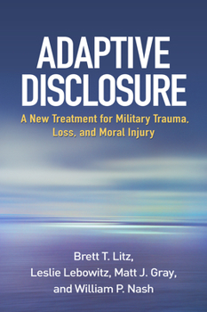 Hardcover Adaptive Disclosure: A New Treatment for Military Trauma, Loss, and Moral Injury Book