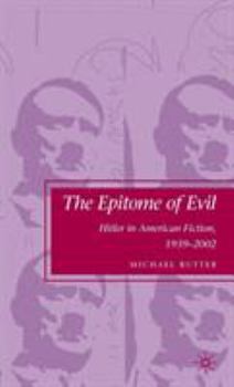 Hardcover The Epitome of Evil: Hitler in American Fiction, 1939-2002 Book