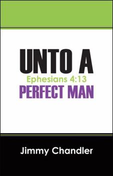 Paperback Unto A Perfect Man: Ephesians 4:13 Book