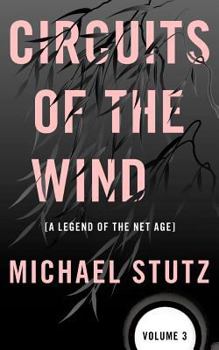 Circuits of the Wind: A Legend of the Net Age - Book #3 of the Circuits of the Wind