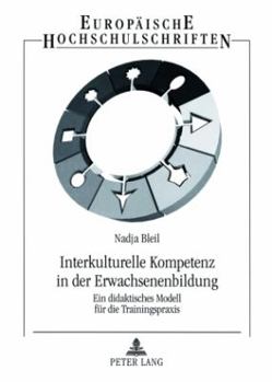 Interkulturelle Kompetenz in der Erwachsenenbildung: Ein didaktisches Modell fuer die Trainingspraxis