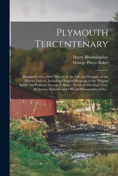 Paperback Plymouth Tercentenary: Illustrated With a Brief History of the Life and Struggles of the Pilgrim Fathers, Including Original Program of the " Book