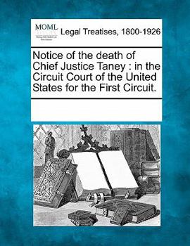 Paperback Notice of the Death of Chief Justice Taney: In the Circuit Court of the United States for the First Circuit. Book