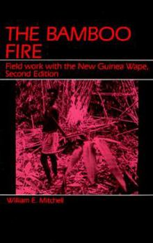 Paperback The Bamboo Fire: Field Work with the New Guinea Wape Book